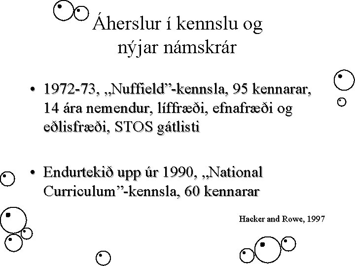 Áherslur í kennslu og nýjar námskrár • 1972 -73, „Nuffield”-kennsla, 95 kennarar, 14 ára