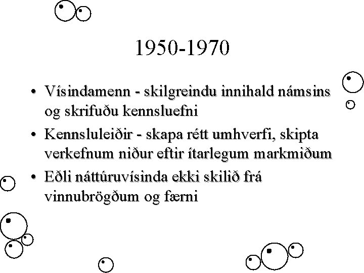 1950 -1970 • Vísindamenn - skilgreindu innihald námsins og skrifuðu kennsluefni • Kennsluleiðir -