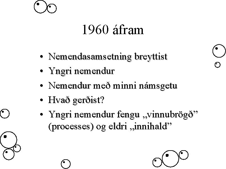 1960 áfram • • • Nemendasamsetning breyttist Yngri nemendur Nemendur með minni námsgetu Hvað