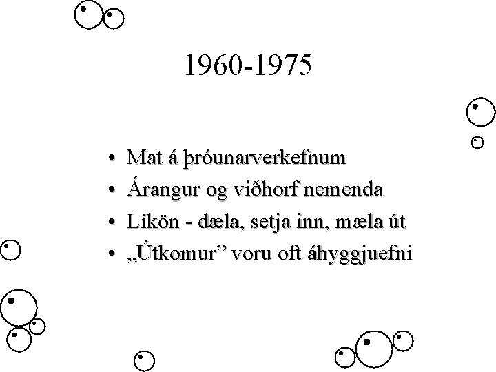 1960 -1975 • • Mat á þróunarverkefnum Árangur og viðhorf nemenda Líkön - dæla,