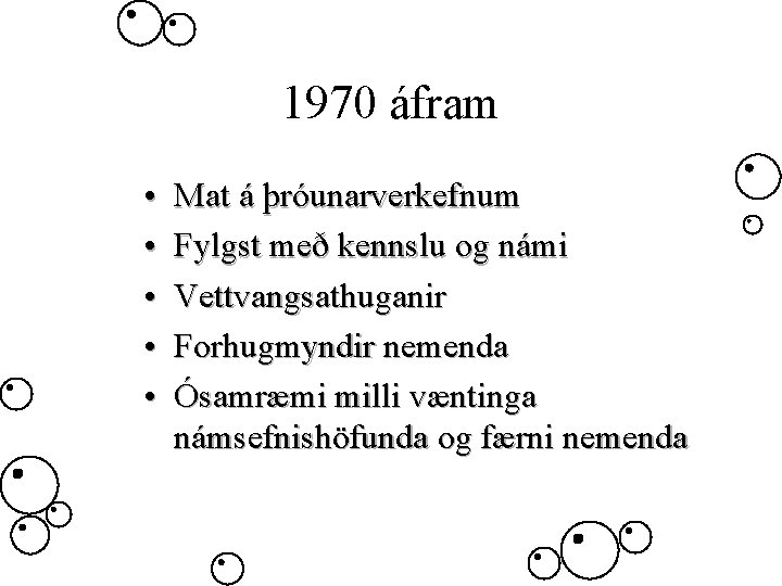 1970 áfram • • • Mat á þróunarverkefnum Fylgst með kennslu og námi Vettvangsathuganir