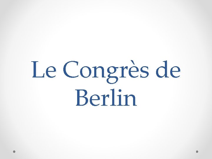 Le Congrès de Berlin 