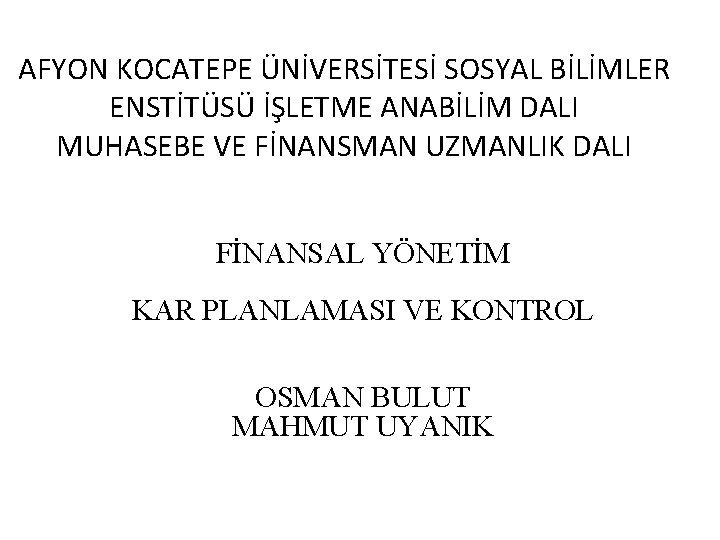 AFYON KOCATEPE ÜNİVERSİTESİ SOSYAL BİLİMLER ENSTİTÜSÜ İŞLETME ANABİLİM DALI MUHASEBE VE FİNANSMAN UZMANLIK DALI