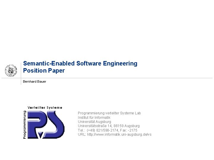Semantic-Enabled Software Engineering Position Paper Bernhard Bauer Programmierung verteilter Systeme Lab Institut für Informatik