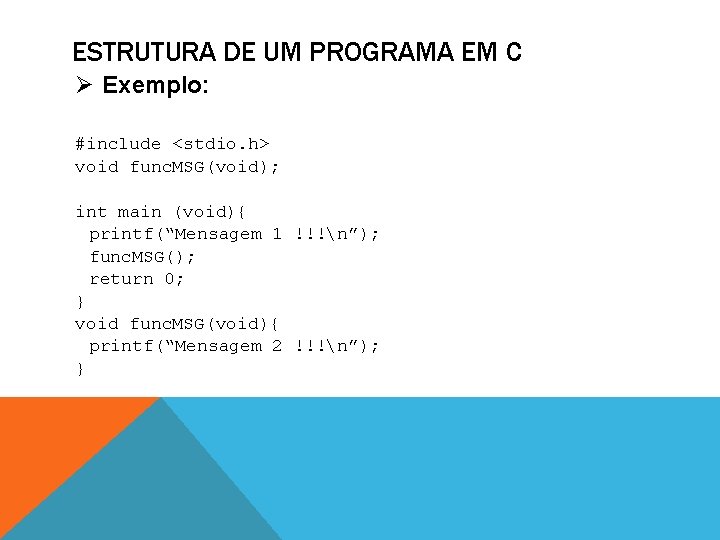 ESTRUTURA DE UM PROGRAMA EM C Ø Exemplo: #include <stdio. h> void func. MSG(void);