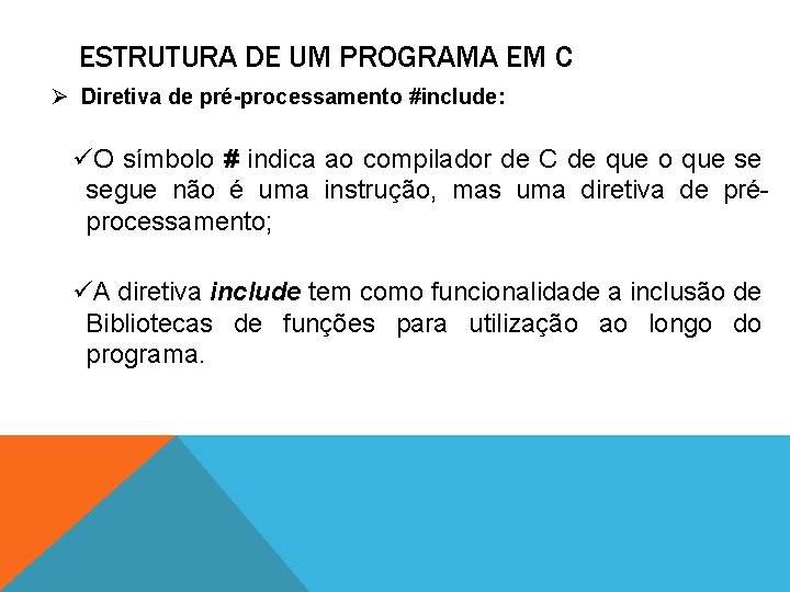 ESTRUTURA DE UM PROGRAMA EM C Ø Diretiva de pré-processamento #include: üO símbolo #