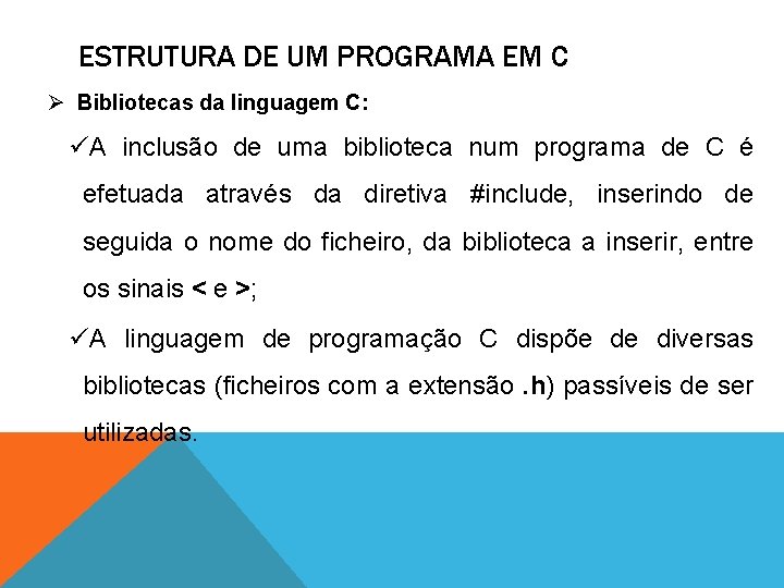 ESTRUTURA DE UM PROGRAMA EM C Ø Bibliotecas da linguagem C: üA inclusão de