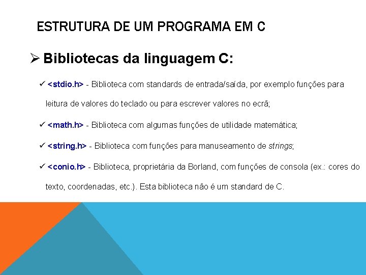 ESTRUTURA DE UM PROGRAMA EM C Ø Bibliotecas da linguagem C: ü <stdio. h>