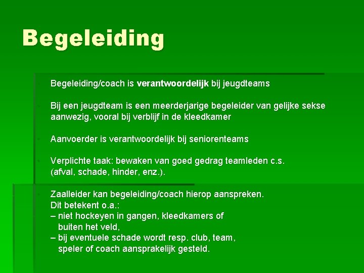 Begeleiding • Begeleiding/coach is verantwoordelijk bij jeugdteams • Bij een jeugdteam is een meerderjarige