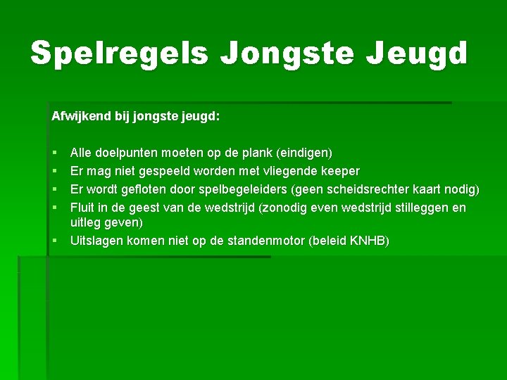 Spelregels Jongste Jeugd Afwijkend bij jongste jeugd: § § Alle doelpunten moeten op de