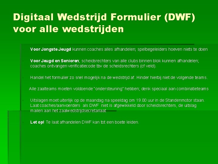 Digitaal Wedstrijd Formulier (DWF) voor alle wedstrijden • Voor Jongste Jeugd kunnen coaches alles