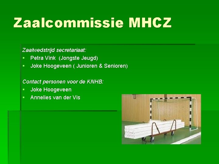 Zaalcommissie MHCZ Zaalwedstrijd secretariaat: § Petra Vink (Jongste Jeugd) § Joke Hoogeveen ( Junioren