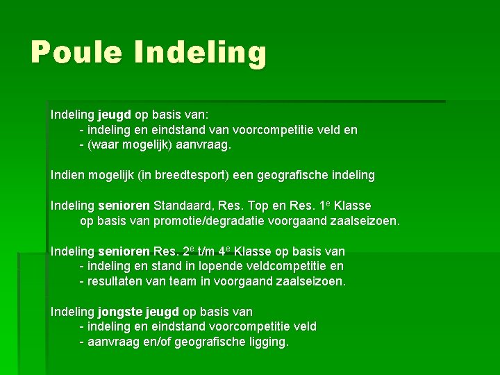 Poule Indeling jeugd op basis van: - indeling en eindstand van voorcompetitie veld en