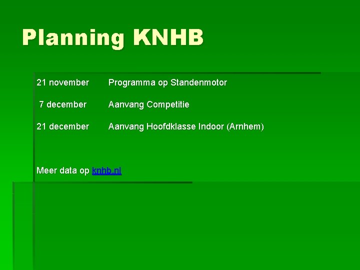 Planning KNHB 21 november Programma op Standenmotor 7 december Aanvang Competitie 21 december Aanvang