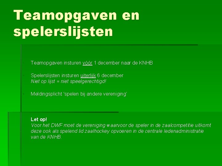 Teamopgaven en spelerslijsten • Teamopgaven insturen vóór 1 december naar de KNHB • Spelerslijsten