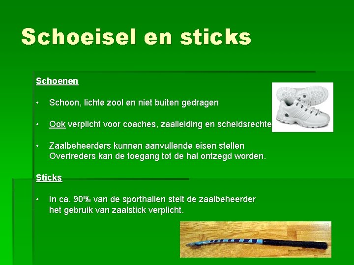 Schoeisel en sticks Schoenen • Schoon, lichte zool en niet buiten gedragen • Ook