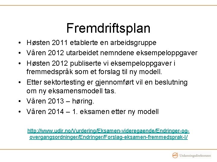 Fremdriftsplan • Høsten 2011 etablerte en arbeidsgruppe • Våren 2012 utarbeidet nemndene eksempeloppgaver •