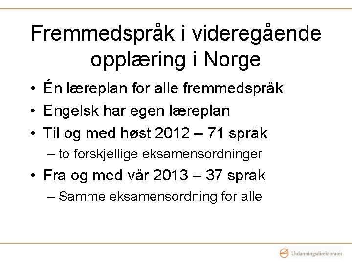 Fremmedspråk i videregående opplæring i Norge • Én læreplan for alle fremmedspråk • Engelsk