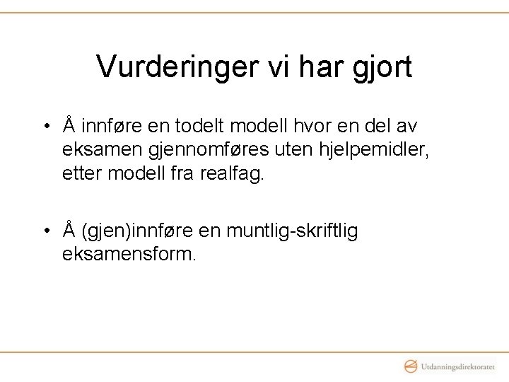 Vurderinger vi har gjort • Å innføre en todelt modell hvor en del av