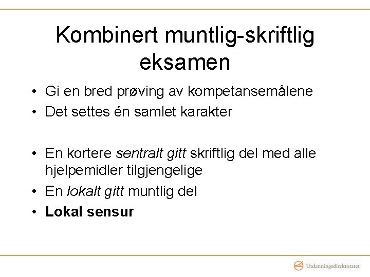 Kombinert muntlig-skriftlig eksamen • Gi en bred prøving av kompetansemålene • Det settes én