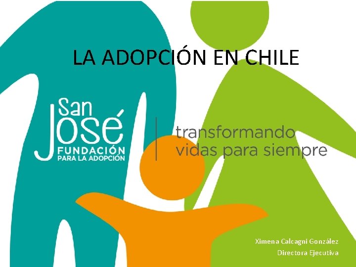 LA ADOPCIÓN EN CHILE Fundación San José Ley de adopción Ley de garantía de