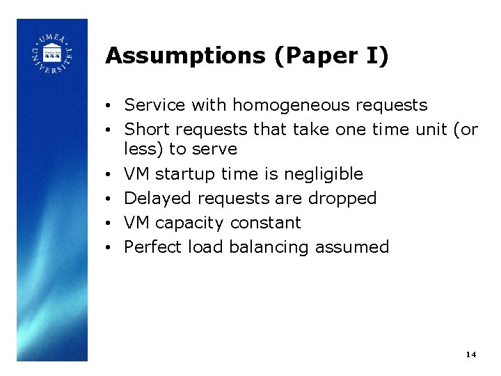 Assumptions (Paper I) • Service with homogeneous requests • Short requests that take one