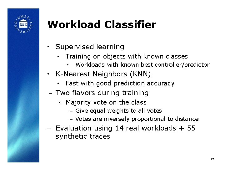 Workload Classifier • Supervised learning • Training on objects with known classes • Workloads