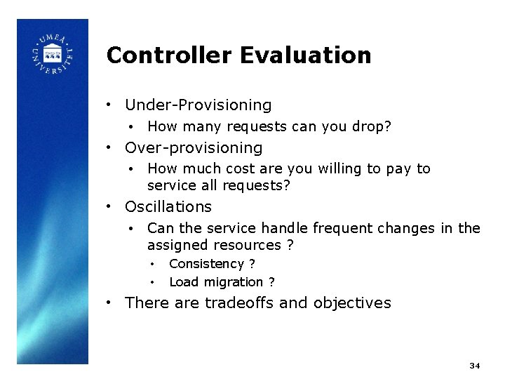 Controller Evaluation • Under-Provisioning • How many requests can you drop? • Over-provisioning •