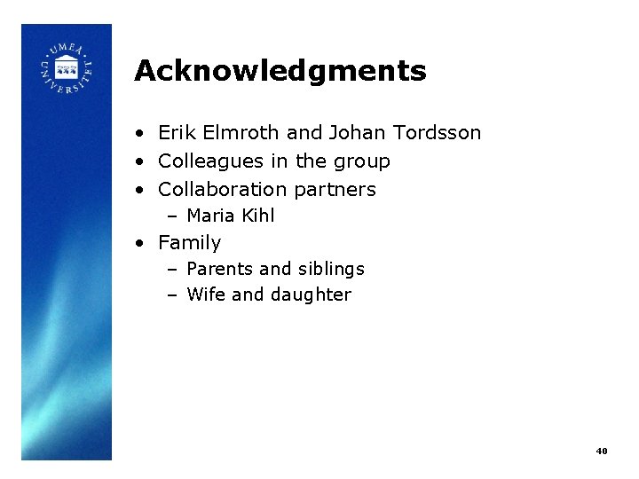 Acknowledgments • Erik Elmroth and Johan Tordsson • Colleagues in the group • Collaboration