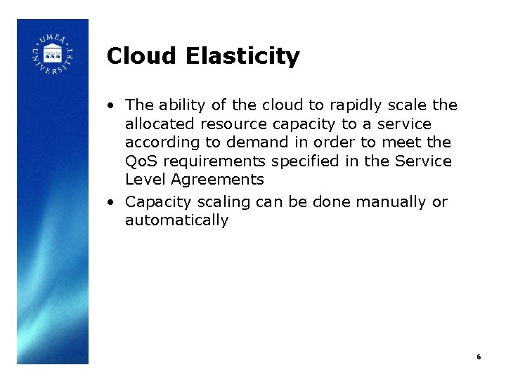 Cloud Elasticity • The ability of the cloud to rapidly scale the allocated resource