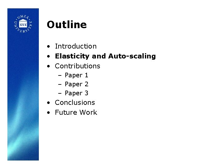 Outline • Introduction • Elasticity and Auto-scaling • Contributions – Paper 1 – Paper