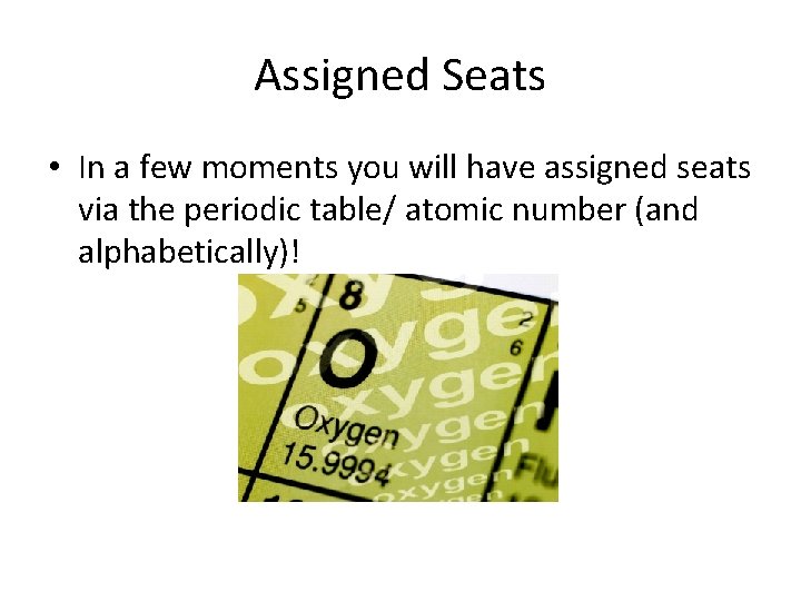 Assigned Seats • In a few moments you will have assigned seats via the