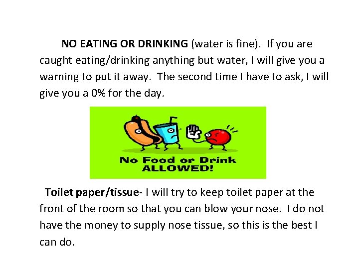 NO EATING OR DRINKING (water is fine). If you are caught eating/drinking anything but