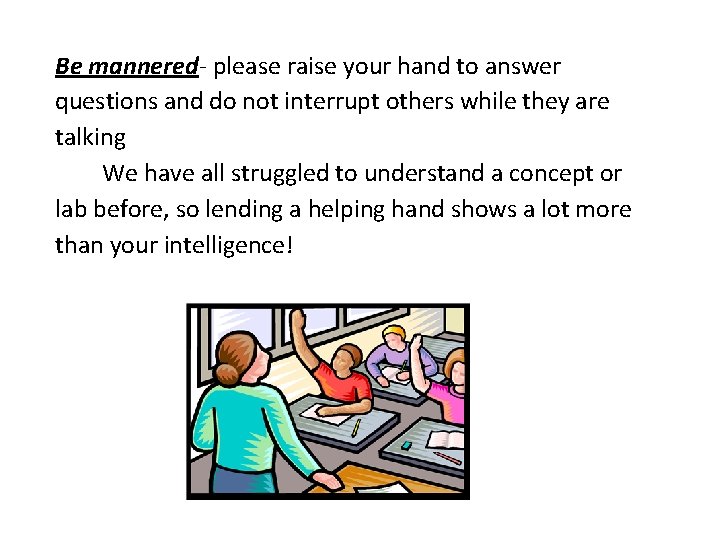 Be mannered- please raise your hand to answer questions and do not interrupt others