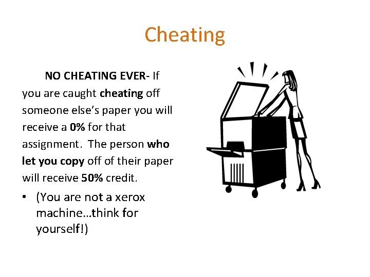 Cheating NO CHEATING EVER- If you are caught cheating off someone else’s paper you