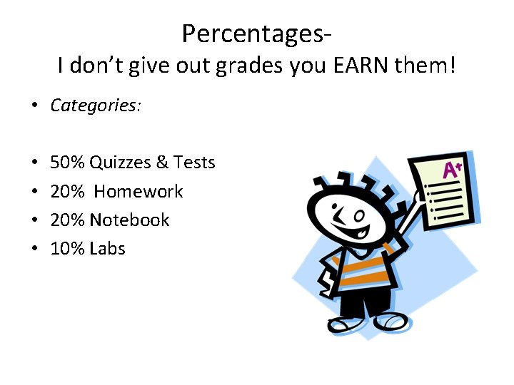 Percentages- I don’t give out grades you EARN them! • Categories: • • 50%