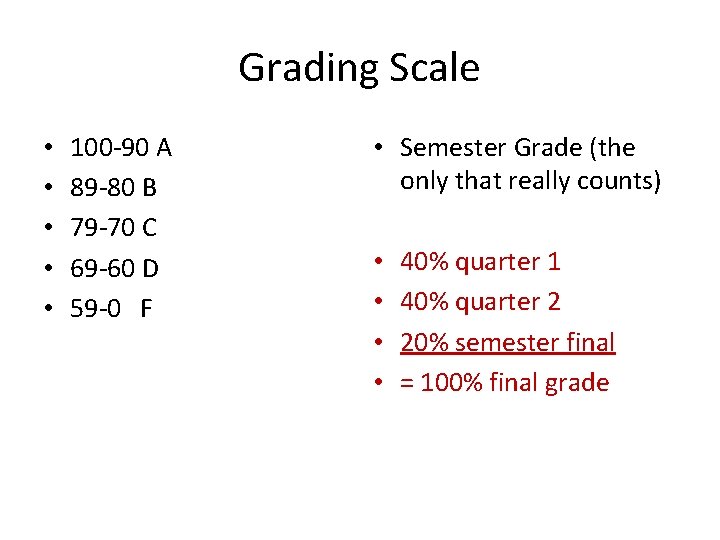 Grading Scale • • • 100 -90 A 89 -80 B 79 -70 C