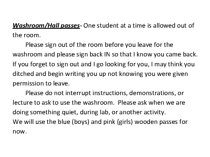 Washroom/Hall passes- One student at a time is allowed out of the room. Please