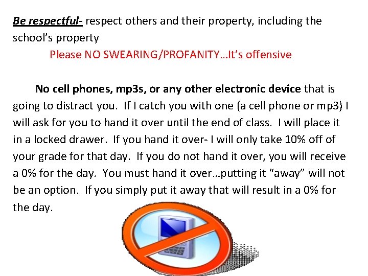 Be respectful- respect others and their property, including the school’s property Please NO SWEARING/PROFANITY…It’s