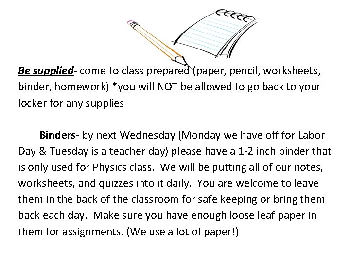 Be supplied- come to class prepared (paper, pencil, worksheets, binder, homework) *you will NOT