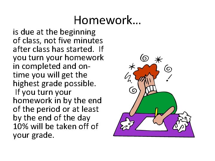 Homework… is due at the beginning of class, not five minutes after class has