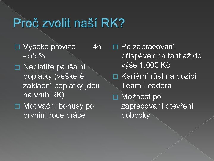 Proč zvolit naší RK? Vysoké provize 45 - 55 % � Neplatíte paušální poplatky