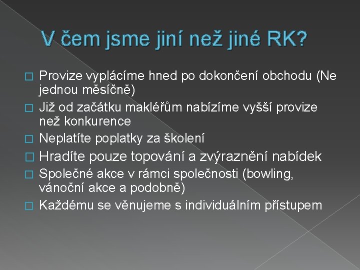 V čem jsme jiní než jiné RK? Provize vyplácíme hned po dokončení obchodu (Ne