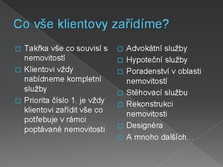 Co vše klientovy zařídíme? Takřka vše co souvisí s nemovitostí � Klientovi vždy nabídneme