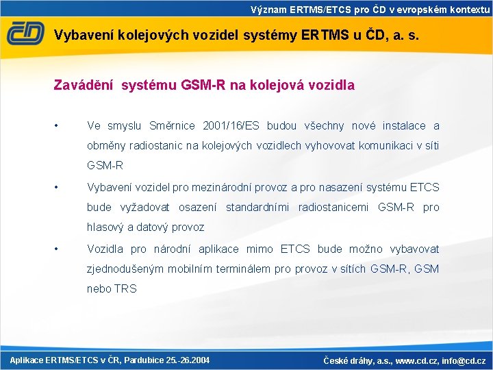 Význam ERTMS/ETCS pro ČD v evropském kontextu Vybavení kolejových vozidel systémy ERTMS u ČD,