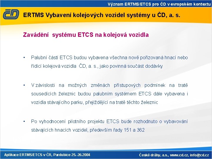 Význam ERTMS/ETCS pro ČD v evropském kontextu ERTMS Vybavení kolejových vozidel systémy u ČD, Význam ERTMS/ETCS pro ČD v evropském kontextu ERTMS Vybavení kolejových vozidel systémy u ČD,