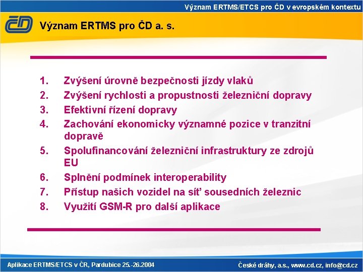 Význam ERTMS/ETCS pro ČD v evropském kontextu Význam ERTMS pro ČD a. s. 1.