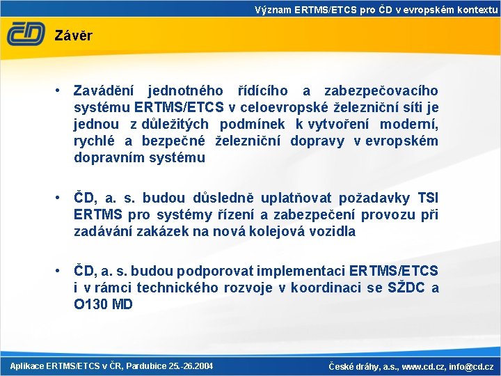 Význam ERTMS/ETCS pro ČD v evropském kontextu Závěr • Zavádění jednotného řídícího a zabezpečovacího