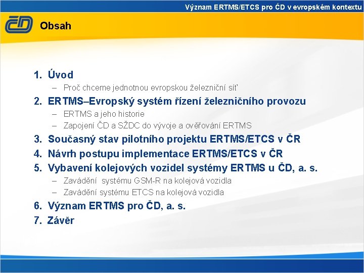 Význam ERTMS/ETCS pro ČD v evropském kontextu Obsah 1. Úvod – Proč chceme jednotnou