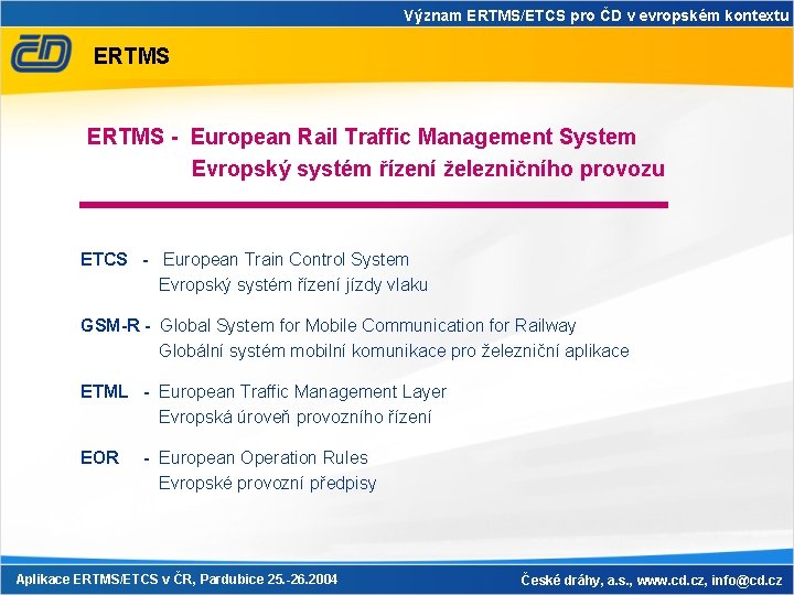 Význam ERTMS/ETCS pro ČD v evropském kontextu ERTMS - European Rail Traffic Management System